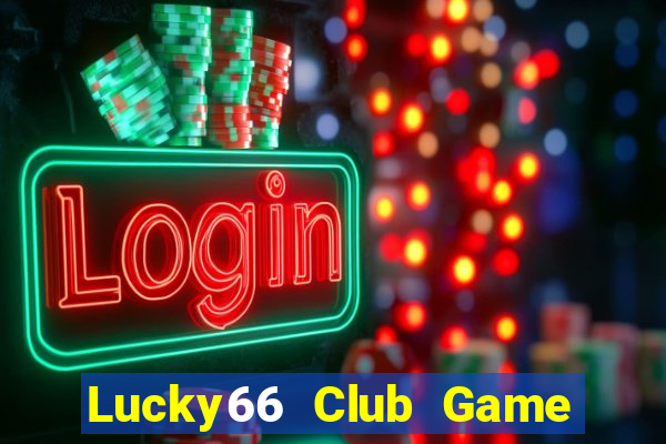 Lucky66 Club Game Bài Slot Đổi Thưởng