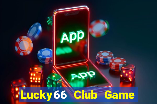 Lucky66 Club Game Bài Slot Đổi Thưởng