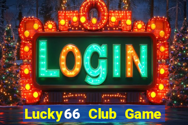 Lucky66 Club Game Bài Slot Đổi Thưởng