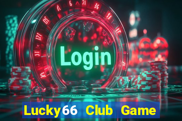 Lucky66 Club Game Bài Slot Đổi Thưởng