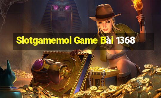 Slotgamemoi Game Bài 1368