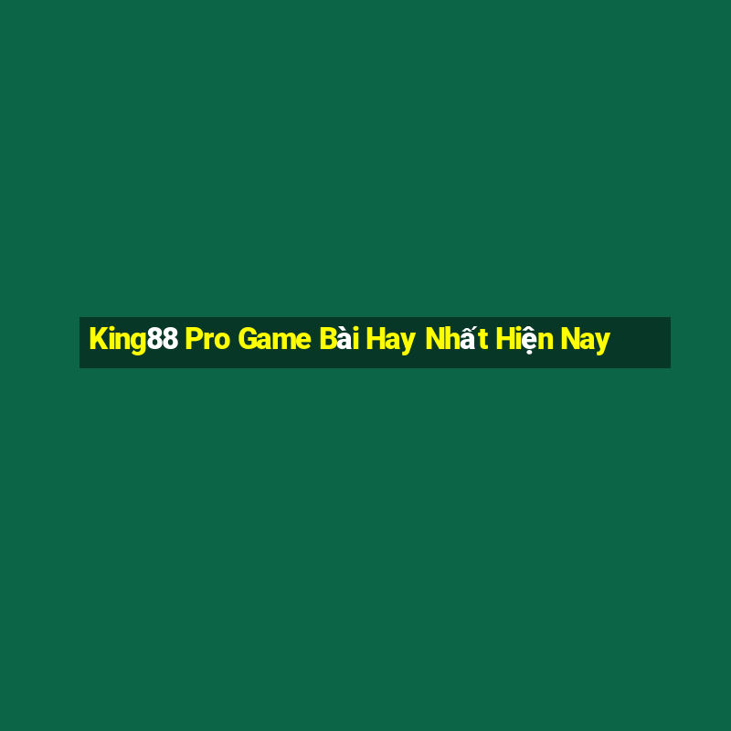 King88 Pro Game Bài Hay Nhất Hiện Nay