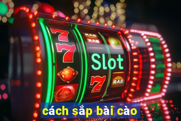 cách sắp bài cào