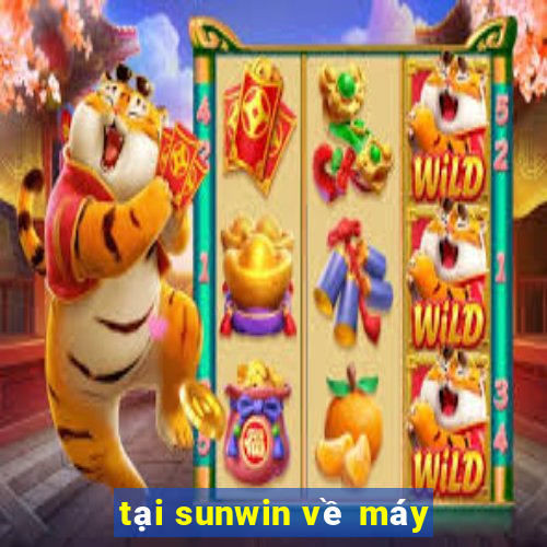 tại sunwin về máy