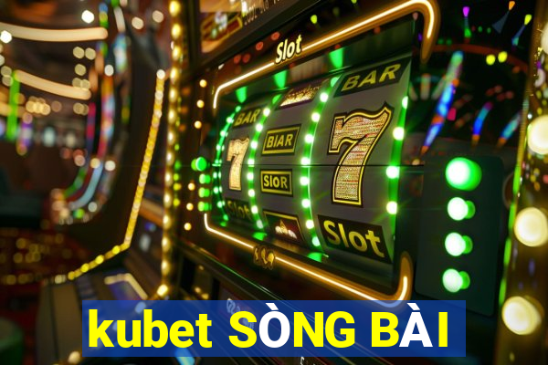 kubet SÒNG BÀI