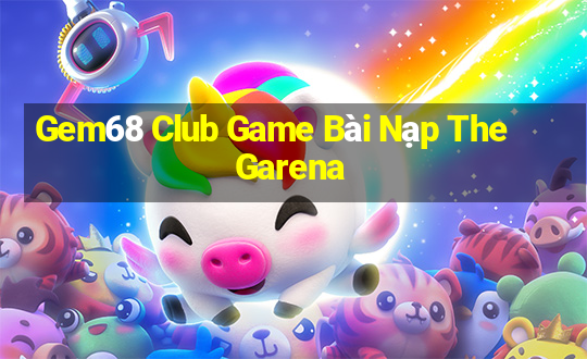 Gem68 Club Game Bài Nạp The Garena