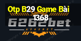 Otp B29 Game Bài 1368