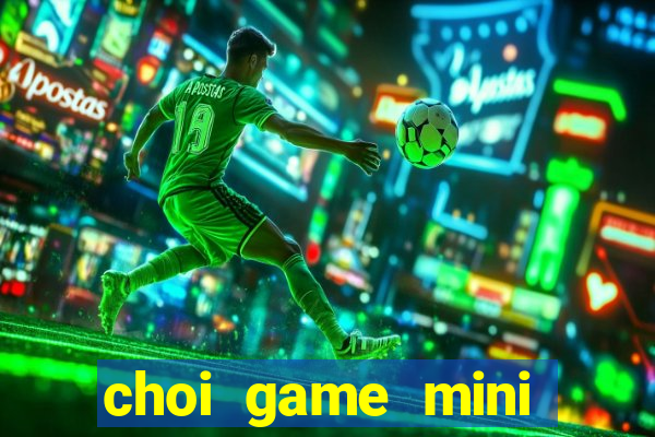 choi game mini mien phi