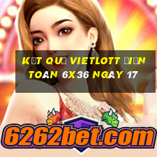 kết quả vietlott Điện Toán 6x36 ngày 17