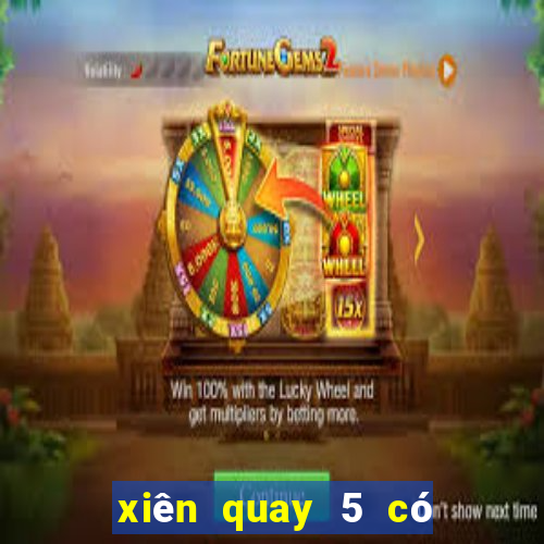 xiên quay 5 có bao nhiêu con