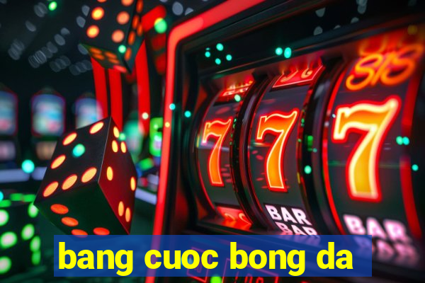 bang cuoc bong da