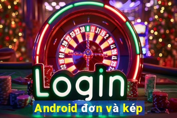 Android đơn và kép