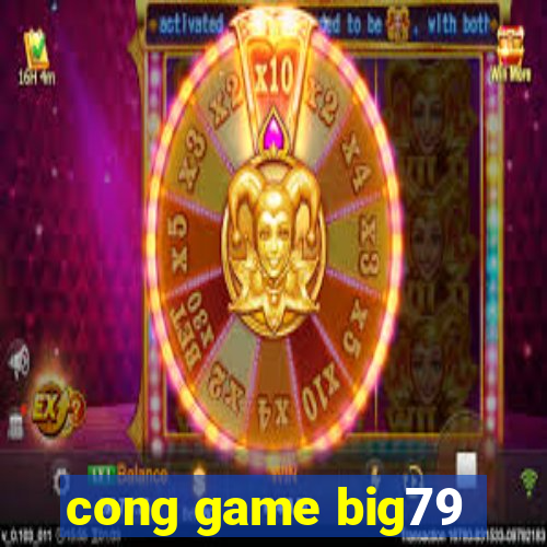 cong game big79