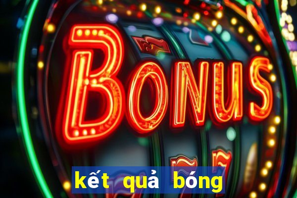 kết quả bóng đá world