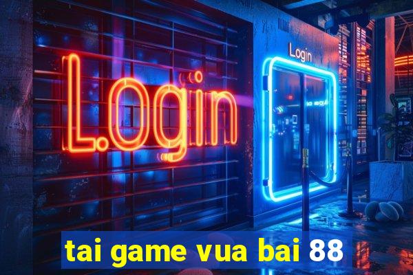 tai game vua bai 88