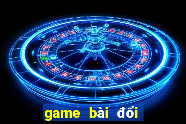 game bài đổi thưởng 2023