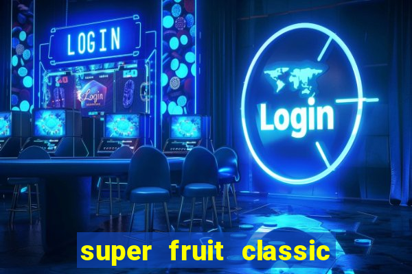 super fruit classic slot game