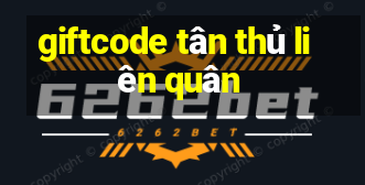 giftcode tân thủ liên quân