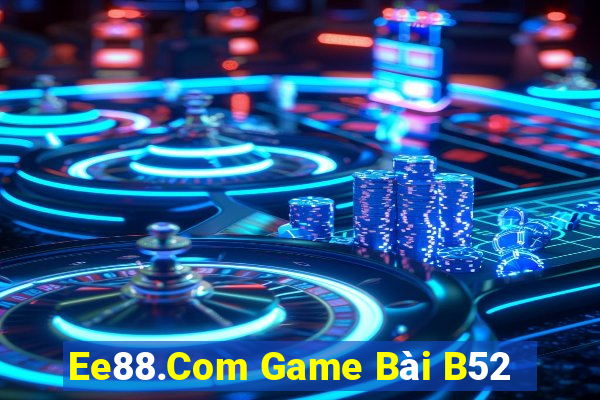 Ee88.Com Game Bài B52