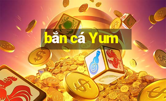 bắn cá Yum