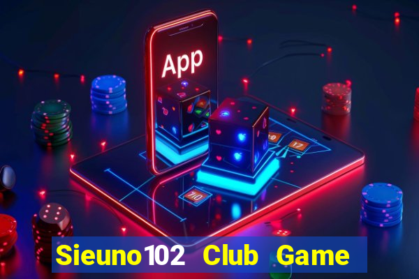 Sieuno102 Club Game Bài 247