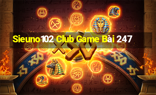 Sieuno102 Club Game Bài 247