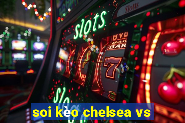 soi kèo chelsea vs