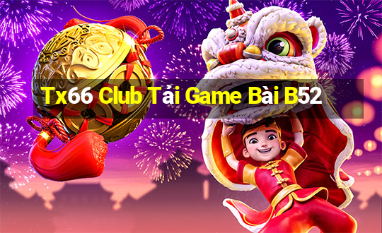 Tx66 Club Tải Game Bài B52