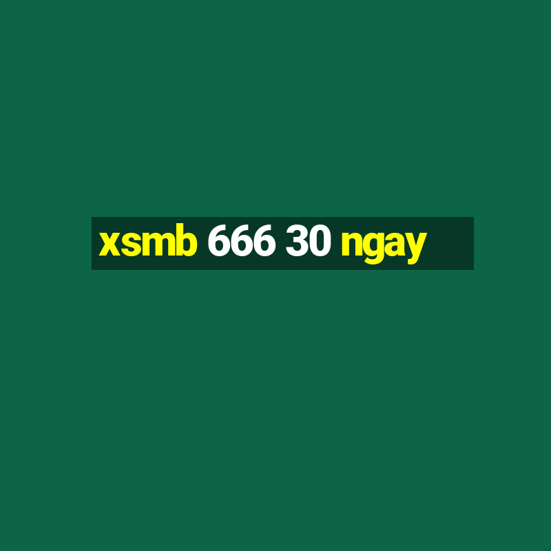 xsmb 666 30 ngay