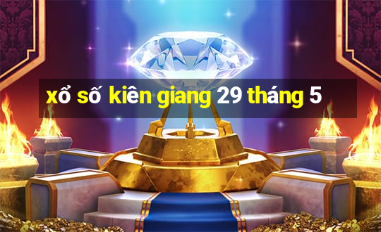 xổ số kiên giang 29 tháng 5