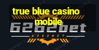 true blue casino mobile