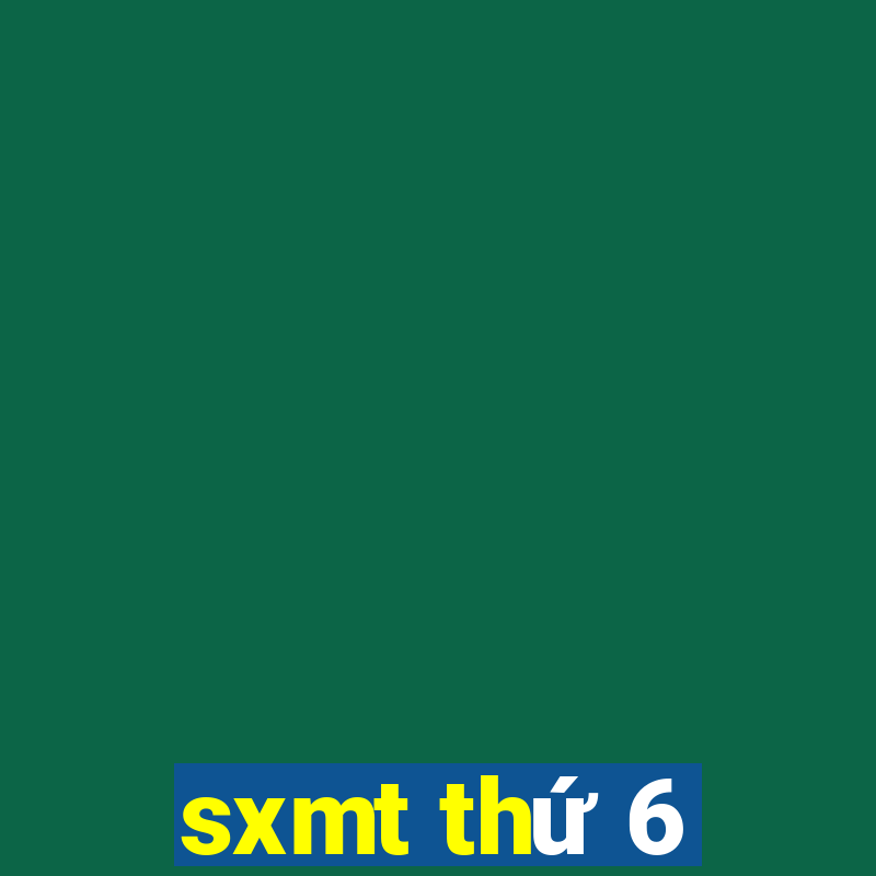 sxmt thứ 6