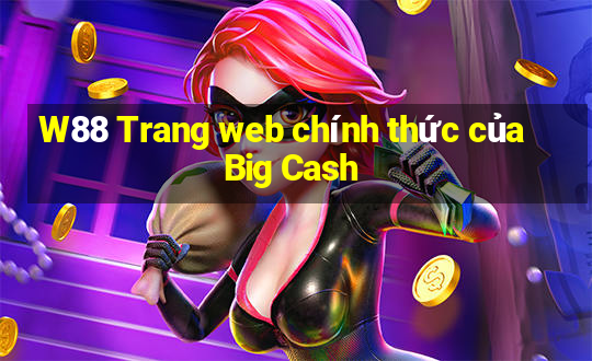 W88 Trang web chính thức của Big Cash