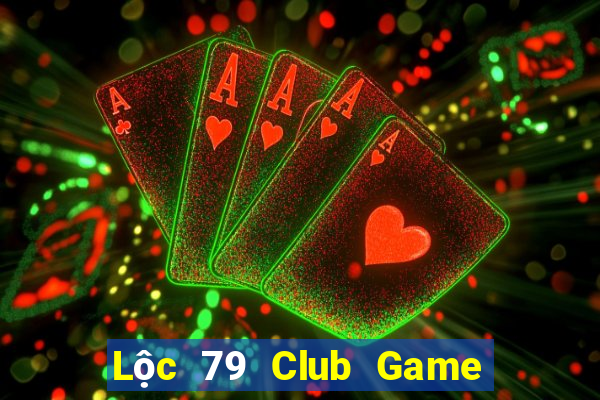 Lộc 79 Club Game Bài Slot Đổi Thưởng