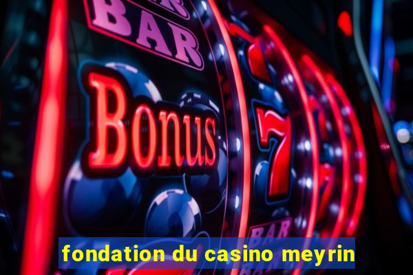 fondation du casino meyrin