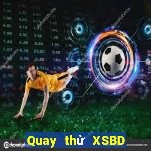 Quay thử XSBD ngày 5