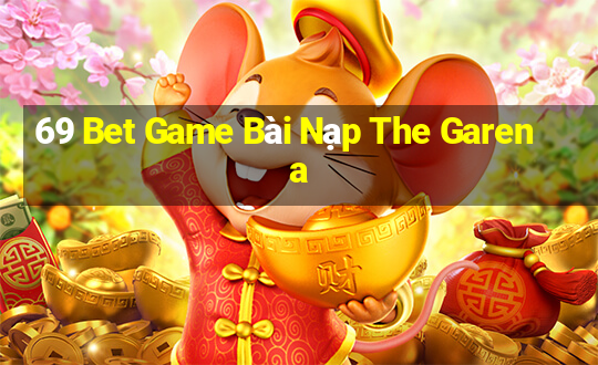 69 Bet Game Bài Nạp The Garena