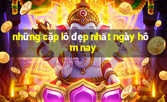 những cặp lô đẹp nhất ngày hôm nay