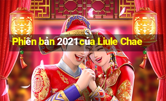 Phiên bản 2021 của Liule Chae