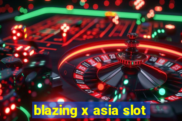 blazing x asia slot