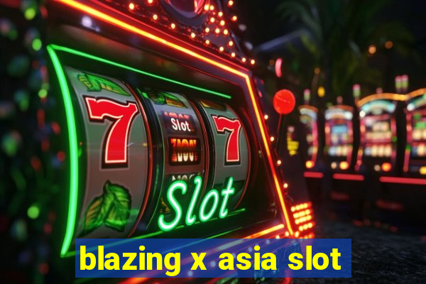 blazing x asia slot