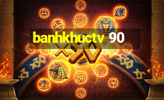 banhkhuctv 90