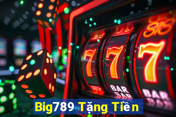 Big789 Tặng Tiền