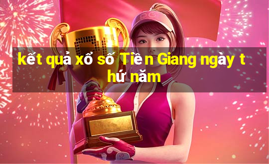 kết quả xổ số Tiền Giang ngày thứ năm