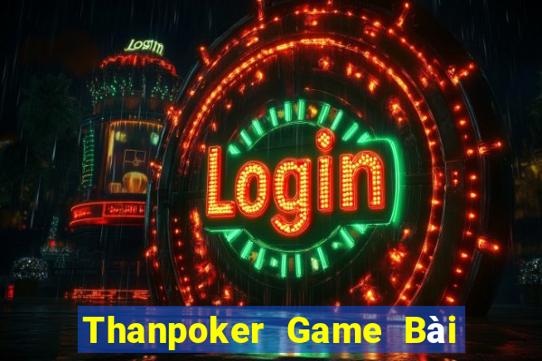 Thanpoker Game Bài Tặng Tiền