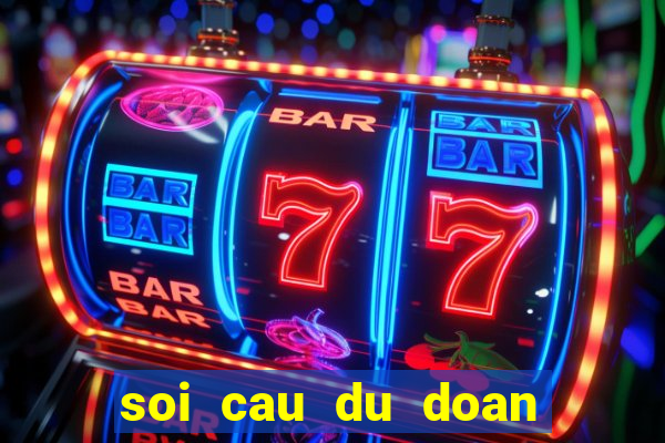 soi cau du doan xo so 3 mien hom nay