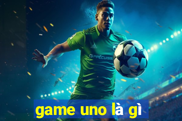 game uno là gì