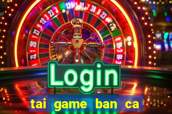 tai game ban ca cho ipad