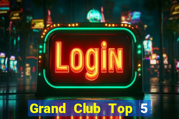 Grand Club Top 5 Game Bài Đổi Thưởng