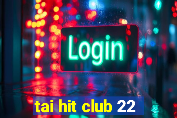 tai hit club 22